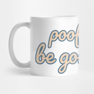 Poof Be Gone Quote Mug